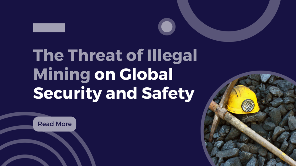 The Impact of Illegal Mining on Global Security and Safety