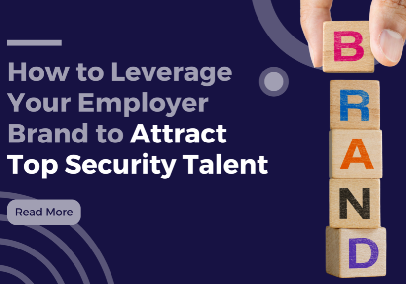 How to Leverage Your Employer Brand to Attract Top Security Talent